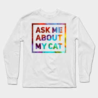 Ask Me About My Cat Long Sleeve T-Shirt